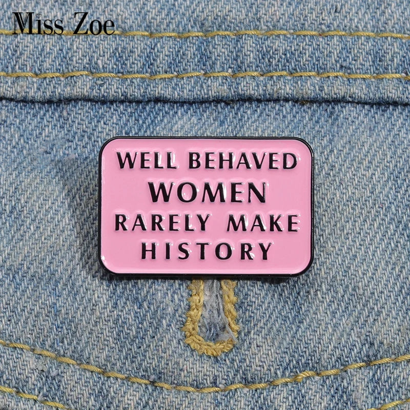 Well Behaved Women Rarely Make History Enamel Pin