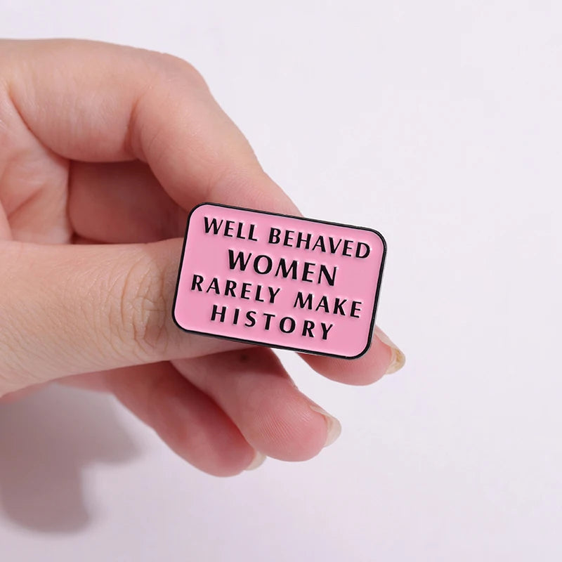 Well Behaved Women Rarely Make History Enamel Pin