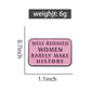 Well Behaved Women Rarely Make History Enamel Pin