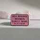Well Behaved Women Rarely Make History Enamel Pin